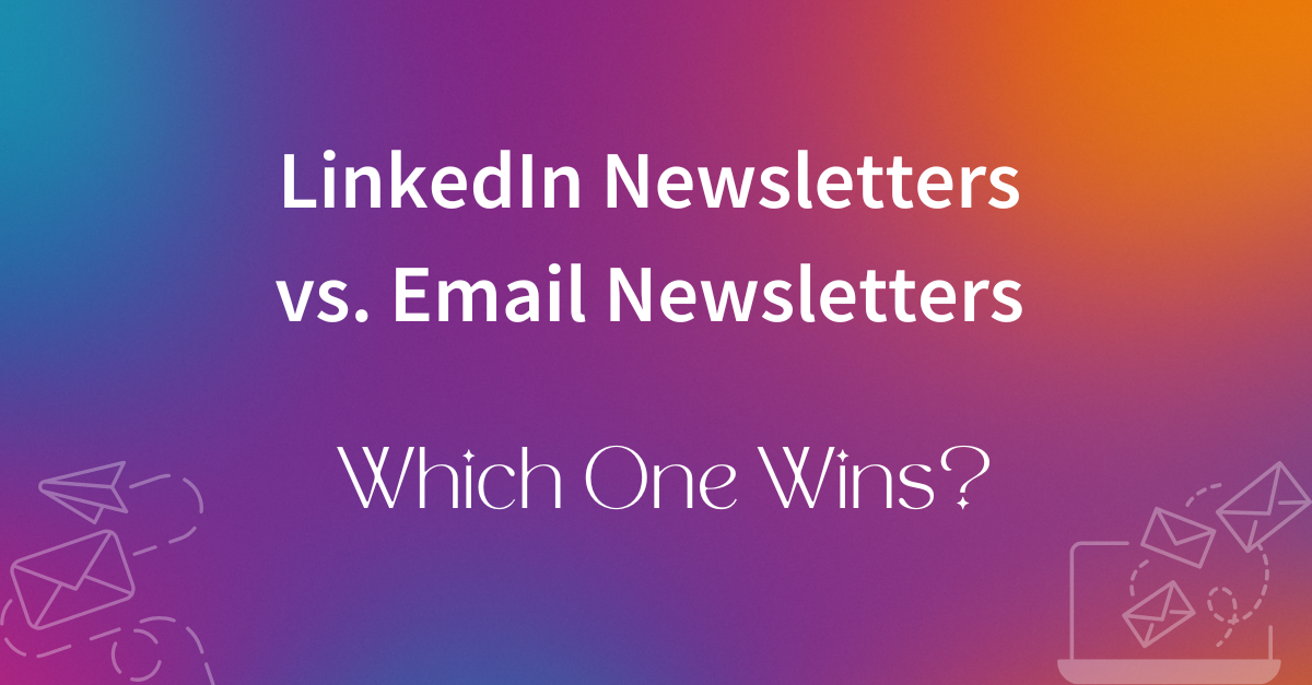 LinkedIn Newsletters vs. Email Newsletters: Which One Wins?